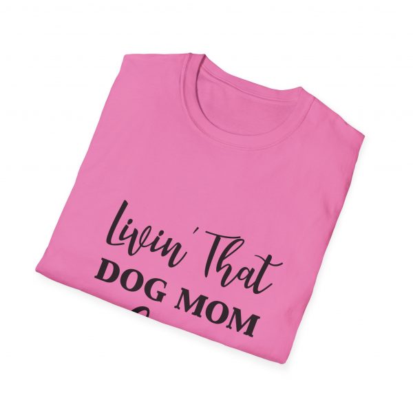 Lovin That Dog Mom Life - Unisex T-Shirt - Image 52
