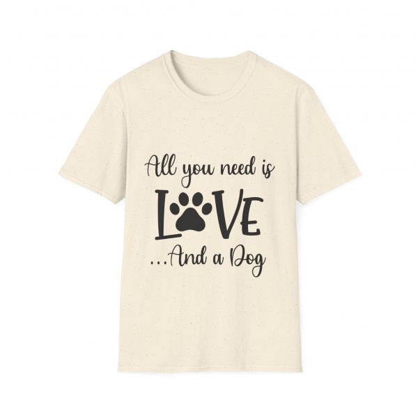 All You Need Is Love & A Dog - Unisex T-Shirt - Image 21