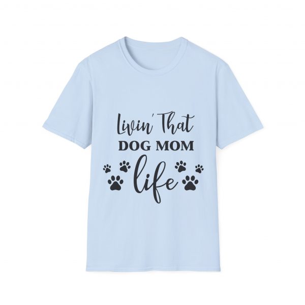 Lovin That Dog Mom Life - Unisex T-Shirt - Image 29