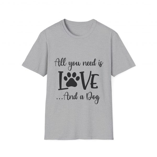 All You Need Is Love & A Dog - Unisex T-Shirt - Image 17