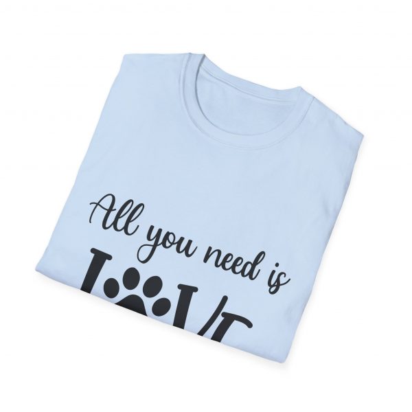 All You Need Is Love & A Dog - Unisex T-Shirt - Image 32