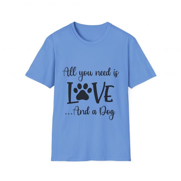 All You Need Is Love & A Dog - Unisex T-Shirt - Image 33