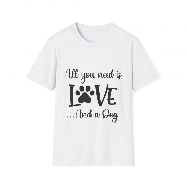 All You Need Is Love & A Dog - Unisex T-Shirt - Image 9