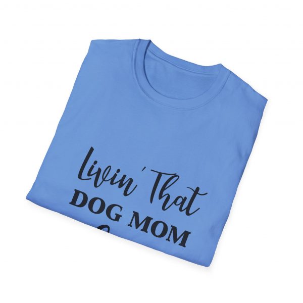 Lovin That Dog Mom Life - Unisex T-Shirt - Image 36