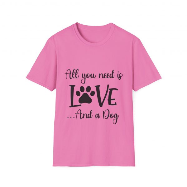 All You Need Is Love & A Dog - Unisex T-Shirt - Image 45