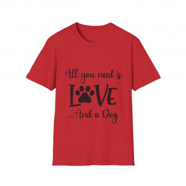 All You Need Is Love & A Dog - Unisex T-Shirt - Image 53