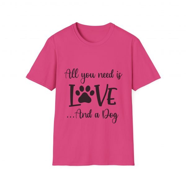 All You Need Is Love & A Dog - Unisex T-Shirt - Image 49