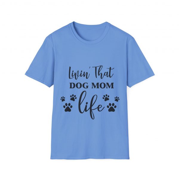 Lovin That Dog Mom Life - Unisex T-Shirt - Image 33