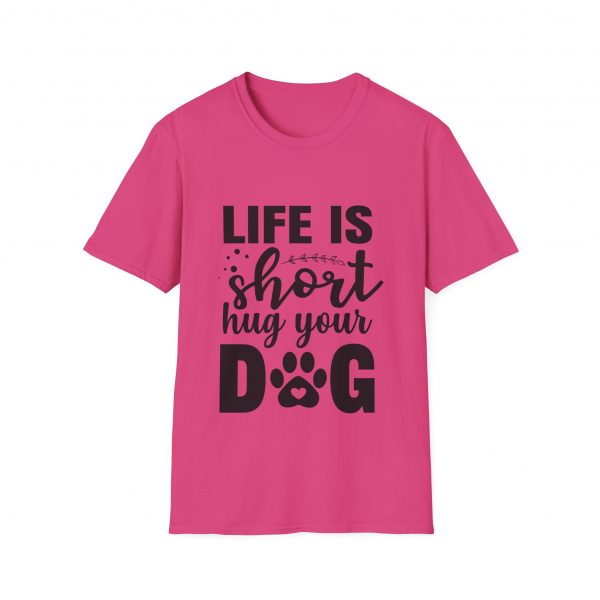 Life Is Short Hug Your Dog Unisex Softstyle T-Shirt - Image 45