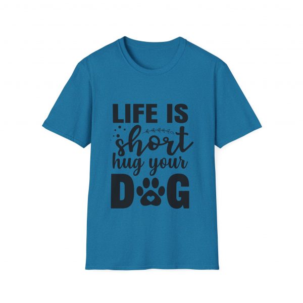 Life Is Short Hug Your Dog Unisex Softstyle T-Shirt - Image 33