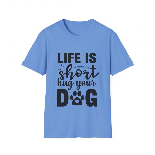Life Is Short Hug Your Dog Unisex Softstyle T-Shirt - Image 25