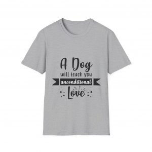 A Dog Will Teach You Unconditional Love Unisex Softstyle T-Shirt