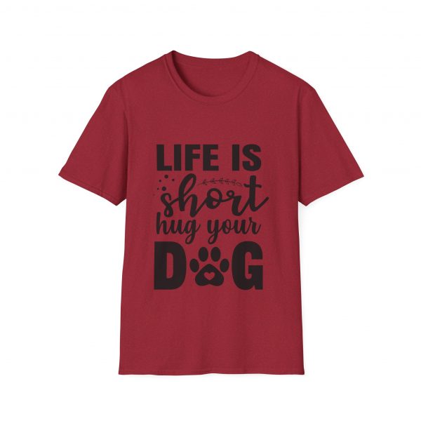 Life Is Short Hug Your Dog Unisex Softstyle T-Shirt - Image 49