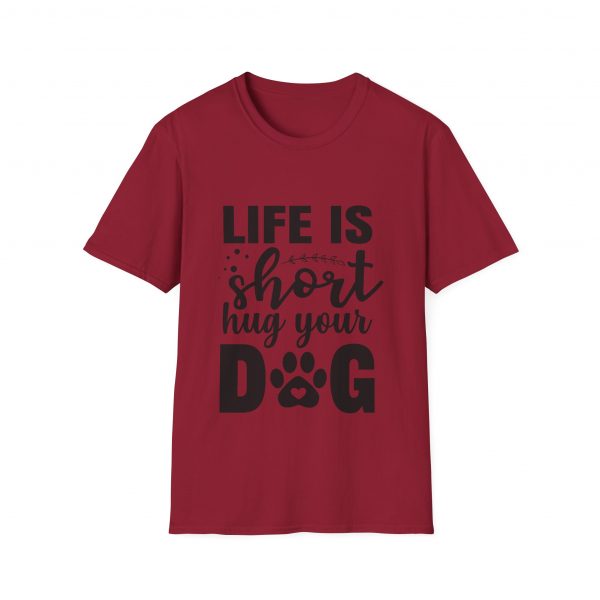 Life Is Short Hug Your Dog Unisex Softstyle T-Shirt - Image 53
