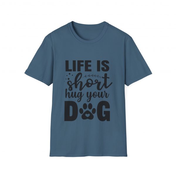 Life Is Short Hug Your Dog Unisex Softstyle T-Shirt - Image 29