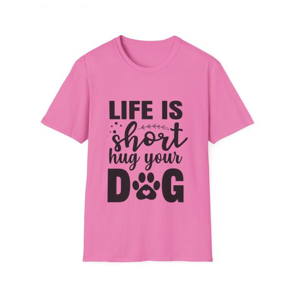 Life Is Short Hug Your Dog Unisex Softstyle T-Shirt - Image 41