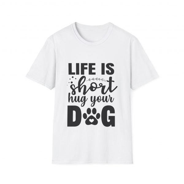 Life Is Short Hug Your Dog Unisex Softstyle T-Shirt - Image 9