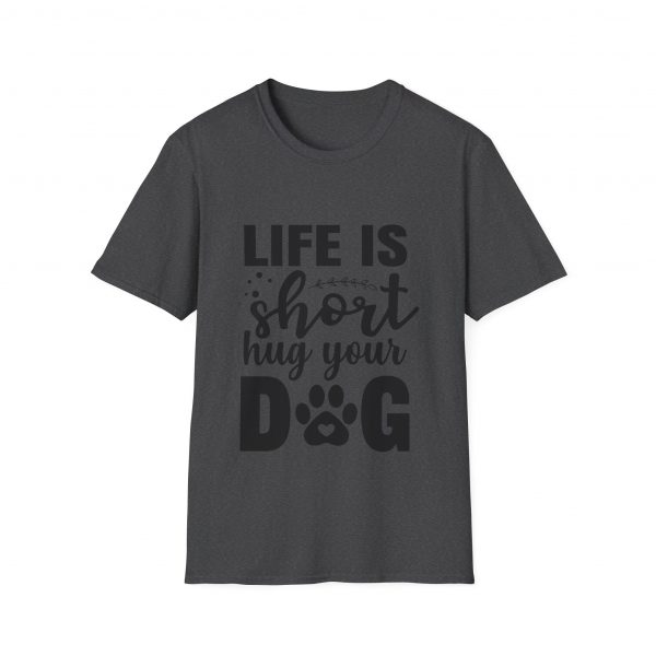 Life Is Short Hug Your Dog Unisex Softstyle T-Shirt - Image 21